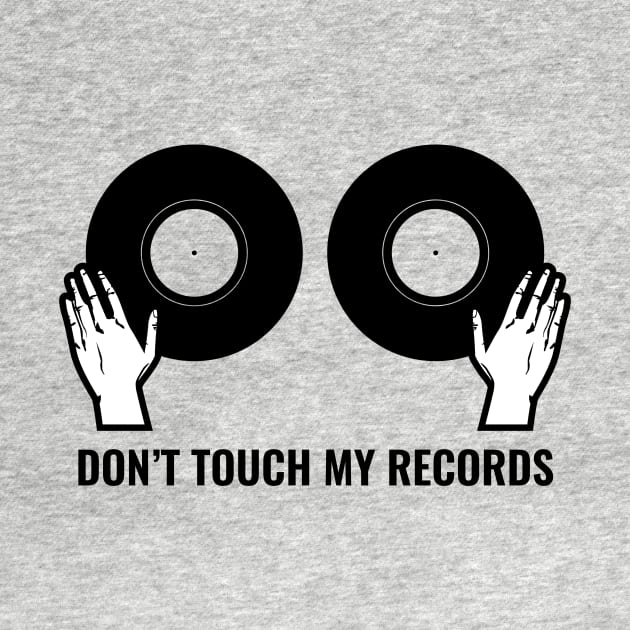 Don't Touch My Records by SillyShirts